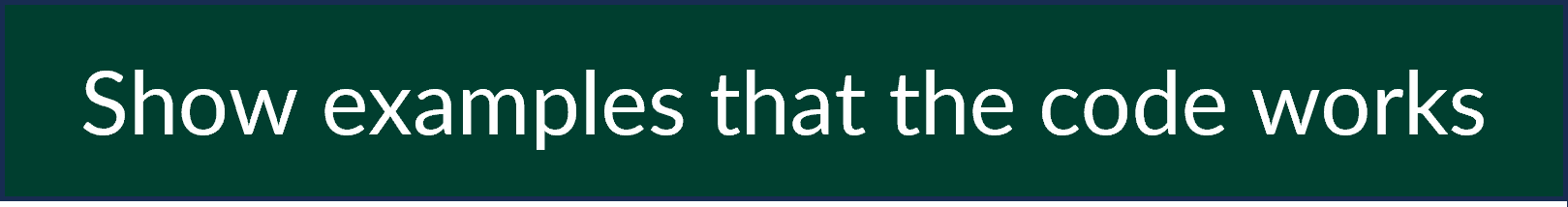 Show examples that the code works.